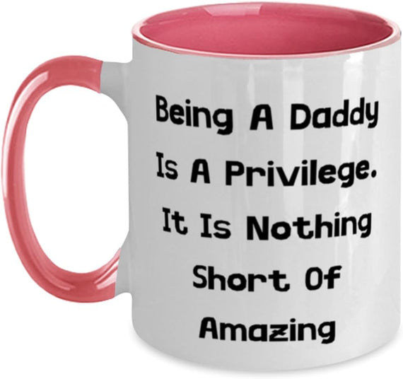 Daddy, Being A Daddy Is A Privilege. It Is, Inspirational Ceramic Mug