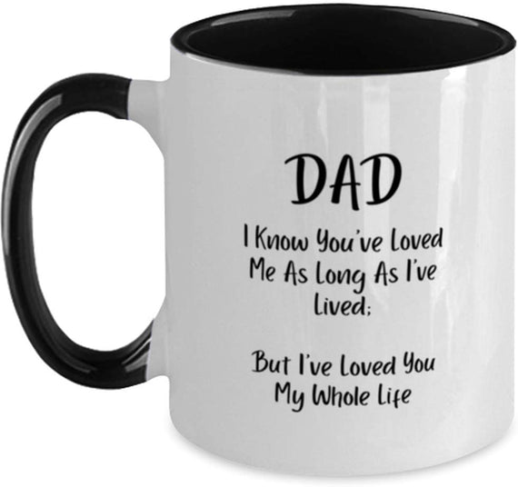 Dad Loved You My Whole Life Ceramic Mug