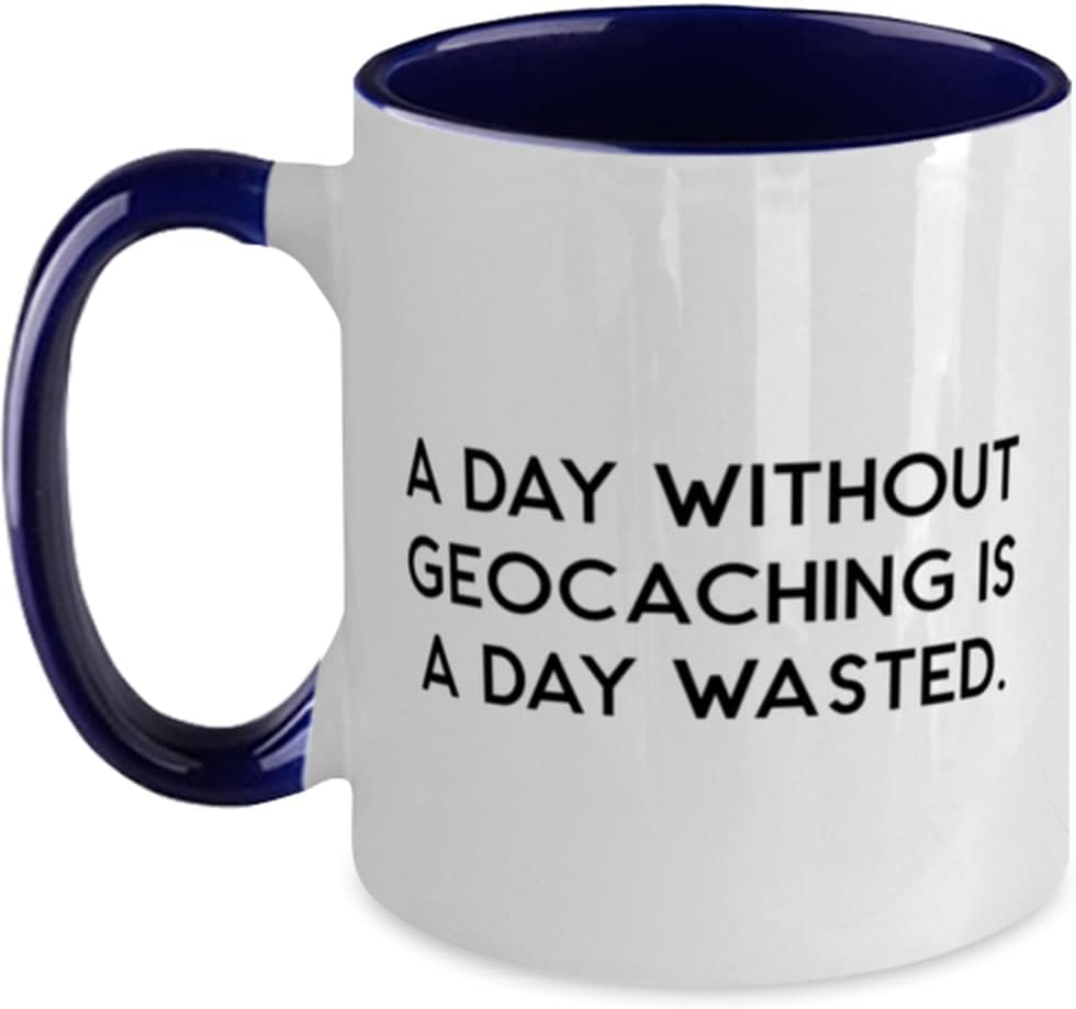 Geocaching, A Day Without Geocaching Is A Day Wasted Ceramic Mug
