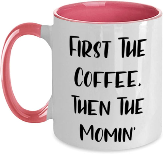 Nice Mom, First The Coffee, Then The Momin', Beautiful Ceramic Mug
