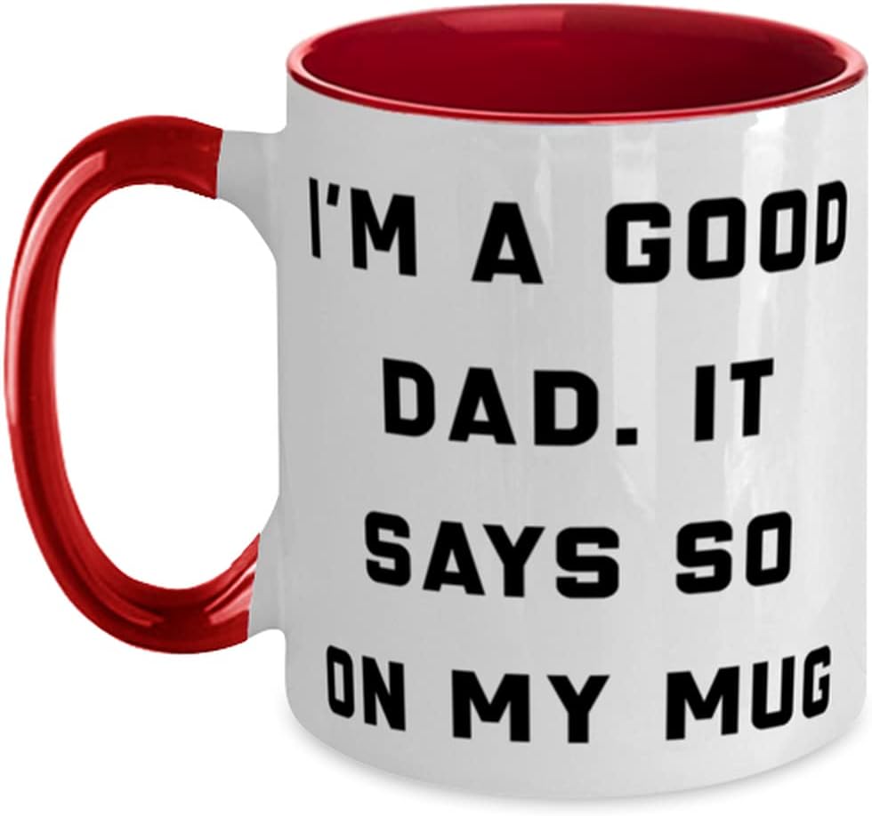 I'm A Good Dad. It Says So On My Mug Dad, Cute Dad, For Ceramic Mug