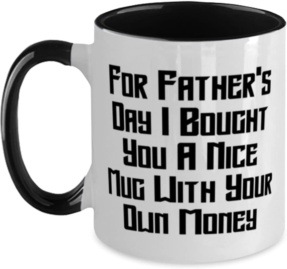 Funny Daddy, For Father's Day I Bought You A Nice Mug With Ceramic Mug