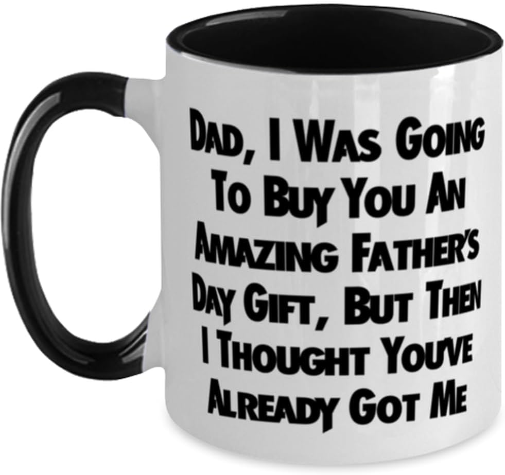 Dad I Was Going To Buy You An Amazing Gift Funny Ceramic Mug