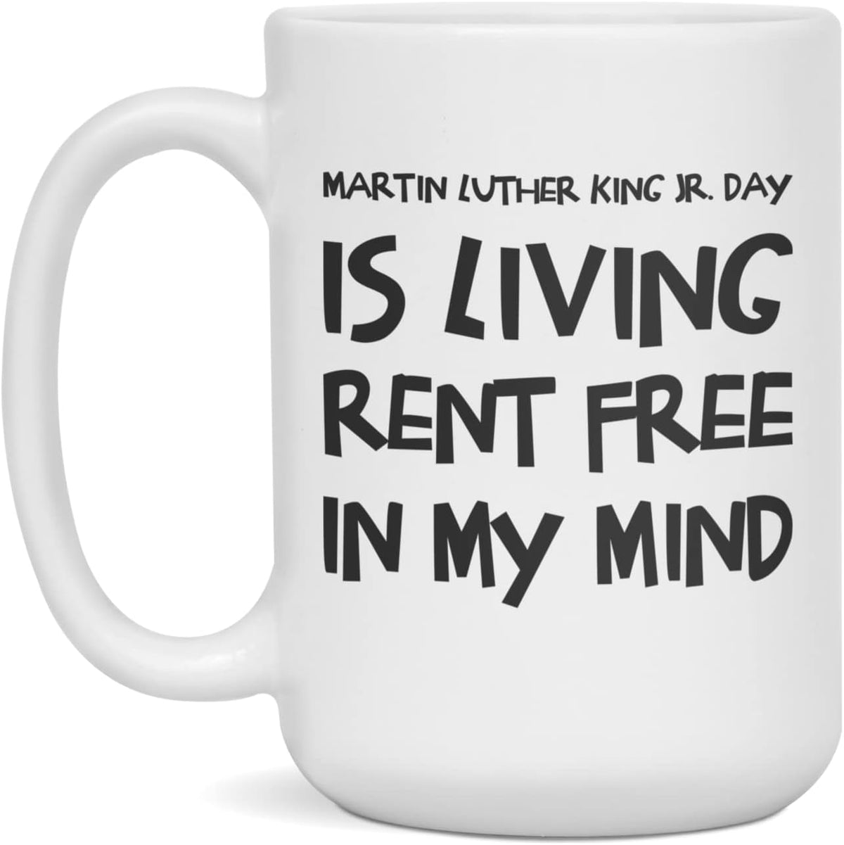 Martin Luther King Jr. Day Is Living Rent Free In My Mind Ceramic Mug