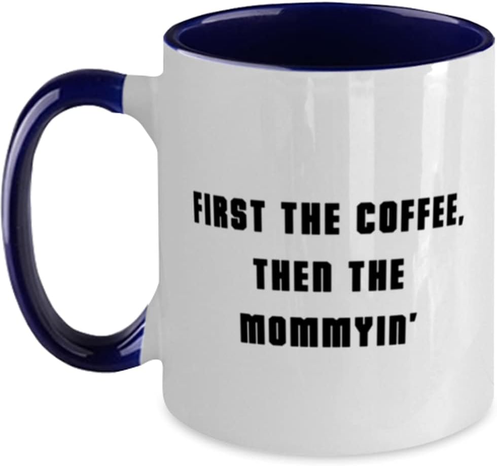 Brilliant Mommy, First The Coffee, Then The Mommyin' Ceramic Mug