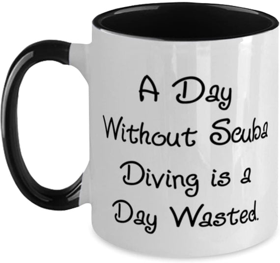 A Day Without Scuba Diving Is A Day Wasted., Scuba Diving Ceramic Mug