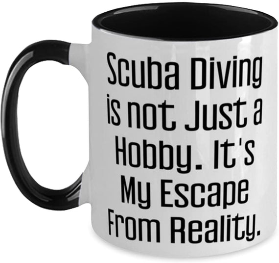 Scuba Diving Is Not Just A Hobby. It's My Escape From Ceramic Mug