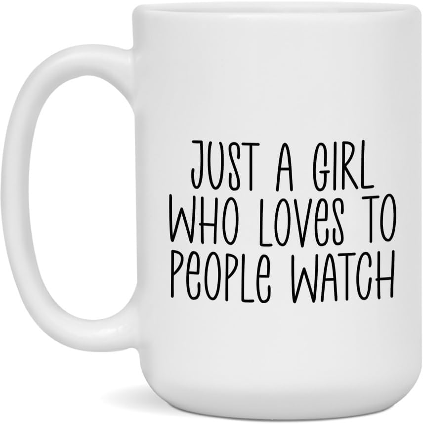 Just A Girl Who Loves To People Watch - White Ceramic Mug