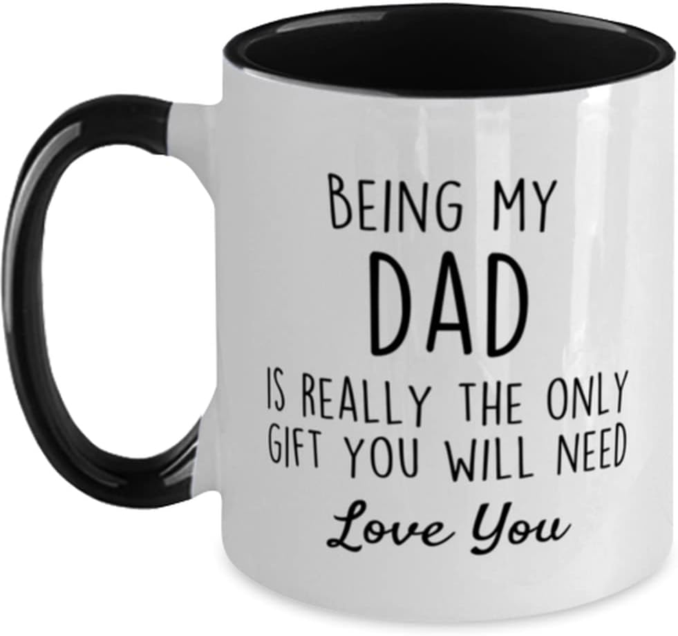 Being My Dad Is Really The Only Gift You Will Need Ceramic Mug