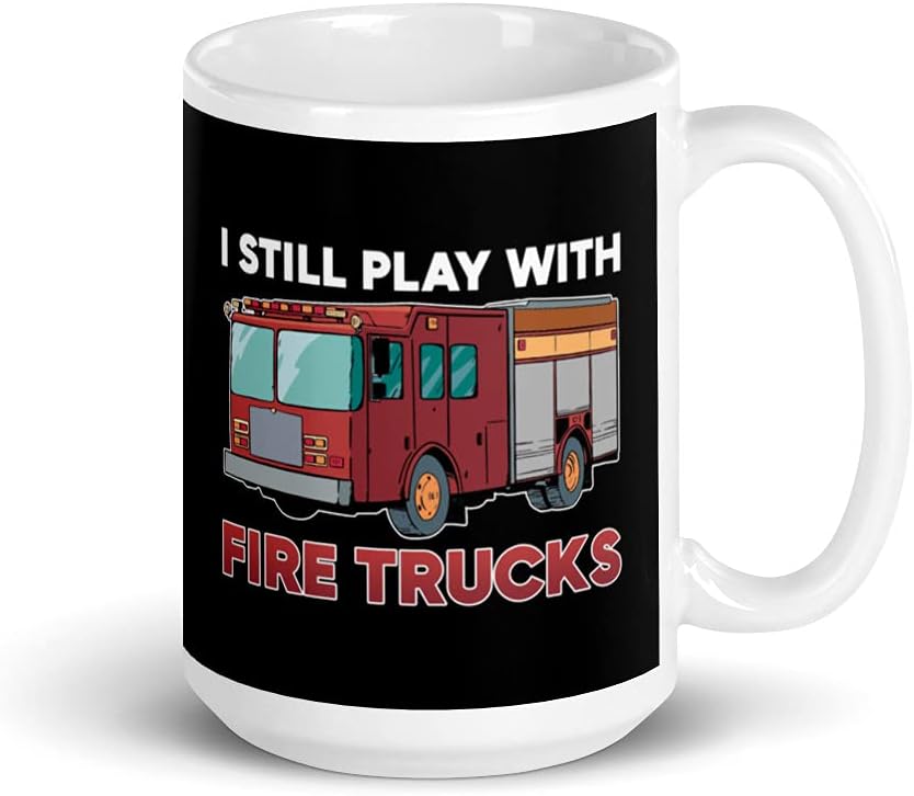 Firefighter I Still Play With Fire Trucks White Glossy Ceramic Mug