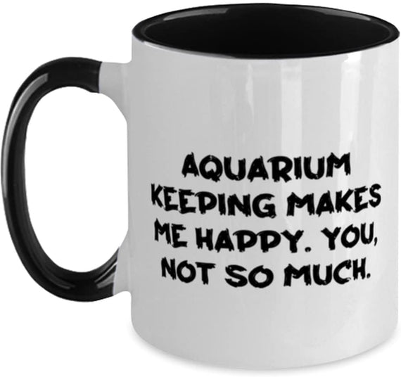 Fancy Aquarium Keeping, Aquarium Keeping Makes Me Happy. Ceramic Mug