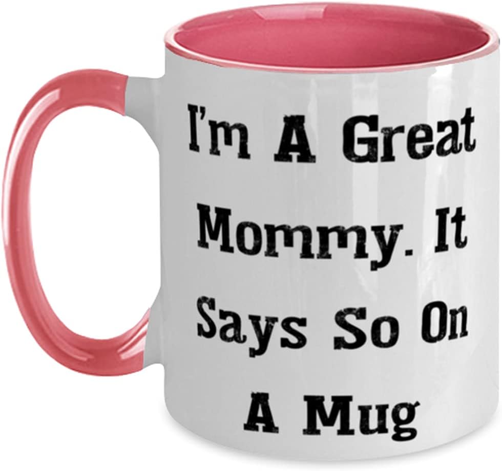 I'm A Great Mommy. It Says So On A Mug Mommy, Perfect Ceramic Mug