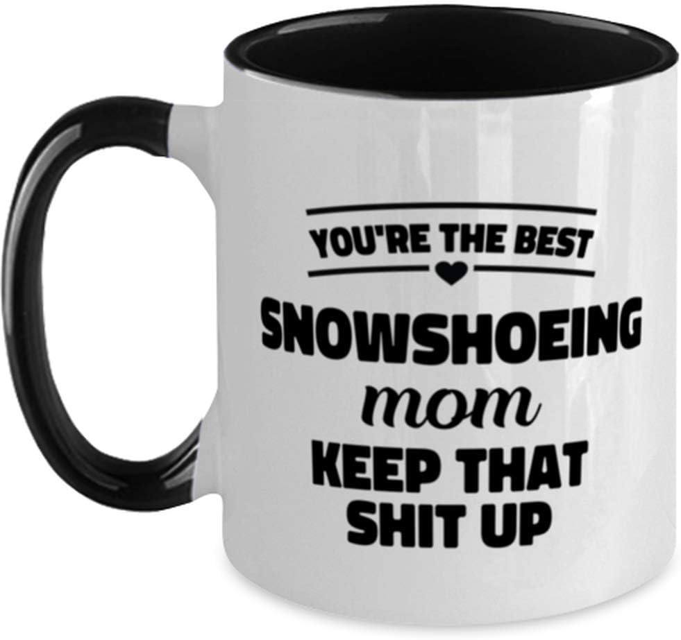 You 'Re The Best Snowshoeing Mom Keep That Shit Up Two Ceramic Mug