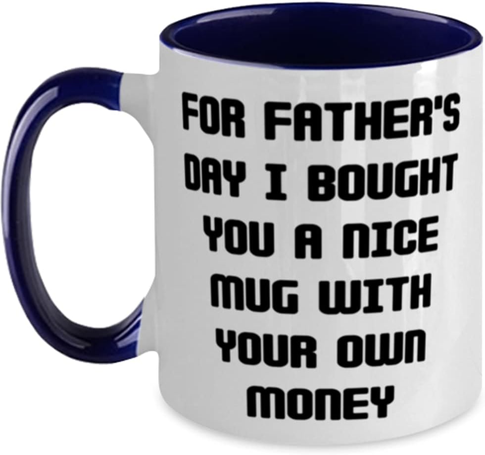 For Father's Day I Bought You A Mug With Your Own Money Ceramic Mug