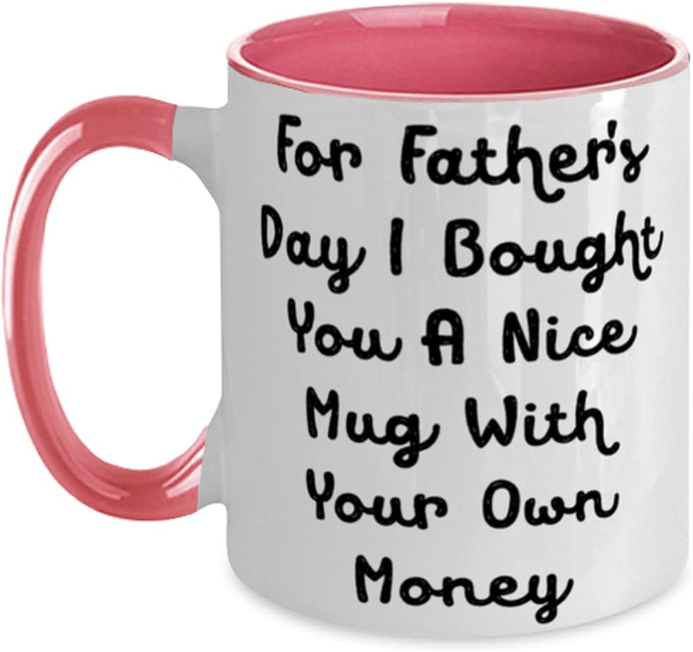 For Father's Day I Bought You A Nice Mug Funny Ceramic Mug