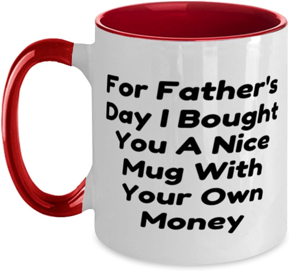 For Father's Day Bought You A Nice Mug Funny Ceramic Mug