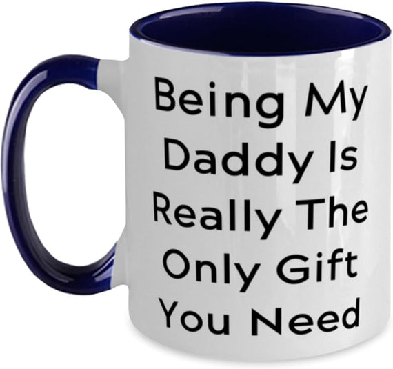 Being My Daddy Is Really The Only Gift You Need Ceramic Mug