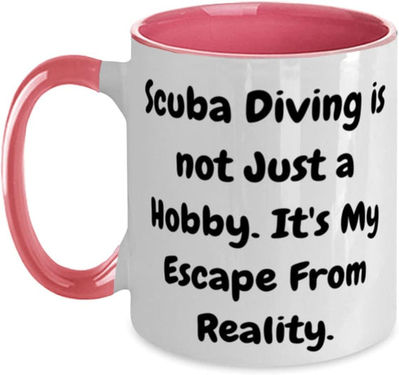 Scuba Diving Is Not Just A Hobby. It's My Escape From Ceramic Mug