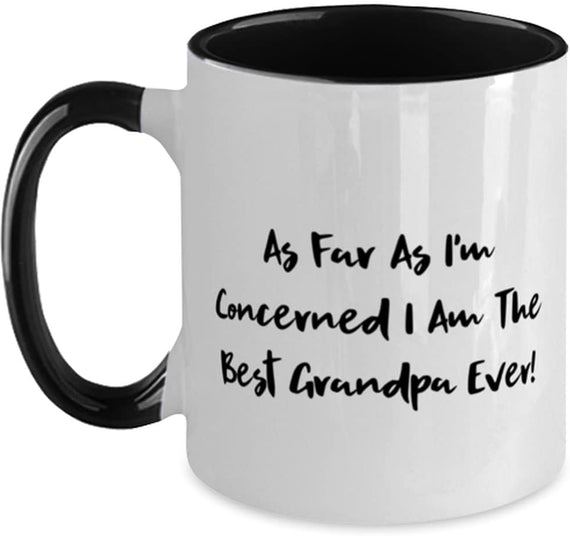 Epic Grandpa, As Far As I'm Concerned I Am The Best Ceramic Mug