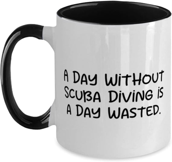Day Without Scuba Diving Is A Day Wasted Ceramic Mug