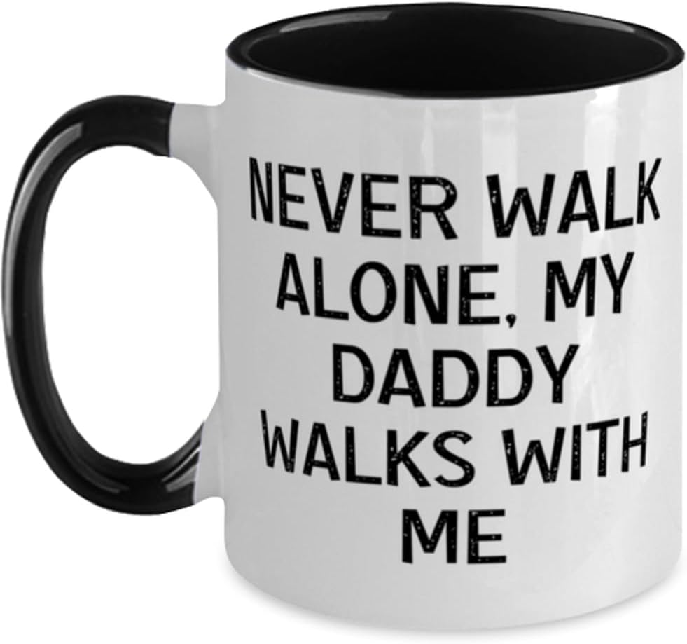 Daddy, Never Walk Alone, My Daddy Walks With Me, Beautiful Ceramic Mug