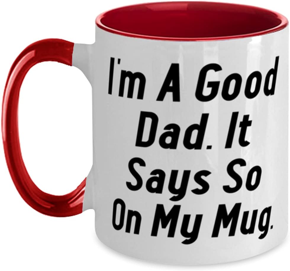 Perfect Father, I'm A Good Dad. It Says So On My Ceramic Mug