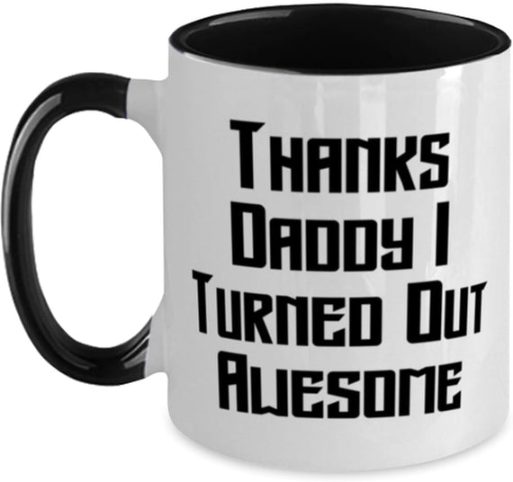 Thanks Daddy I Turned Out Awesome Ceramic Mug