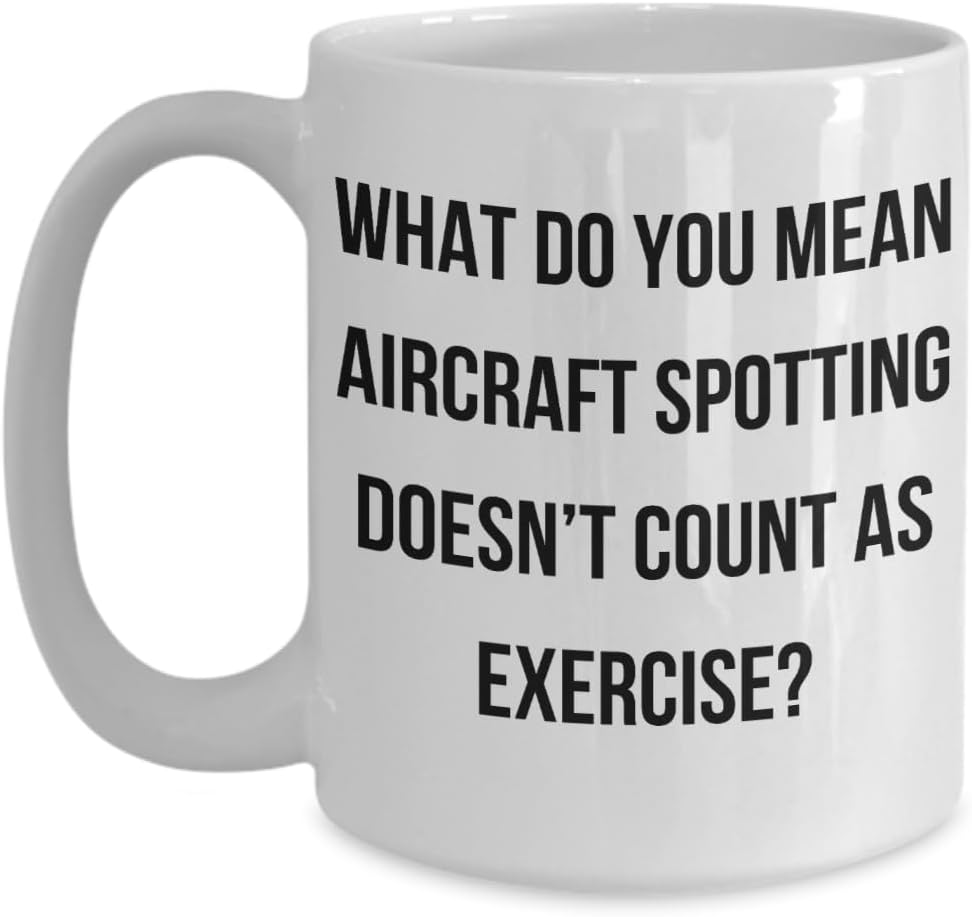 Aircraft Spotting Exercise Funny Quote Ceramic Mug