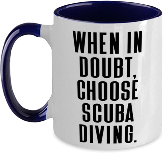 Cute Scuba Diving, When In Doubt, Choose Scuba Diving. Ceramic Mug