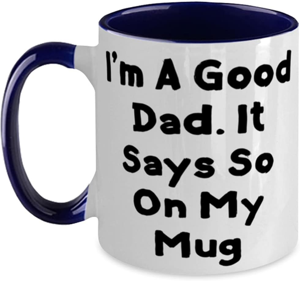 Fun Father, I'm A Good Dad. It Says So On My Mug, Present Ceramic Mug