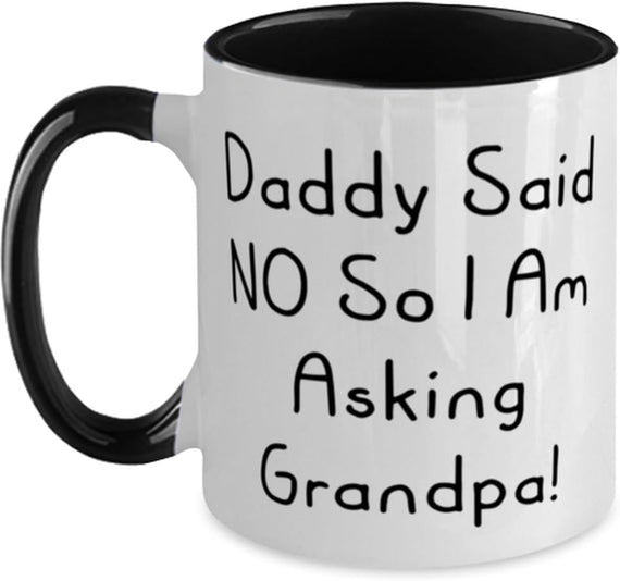 Beautiful Grandpa, Daddy Said No So I Am Asking Grandpa! Ceramic Mug