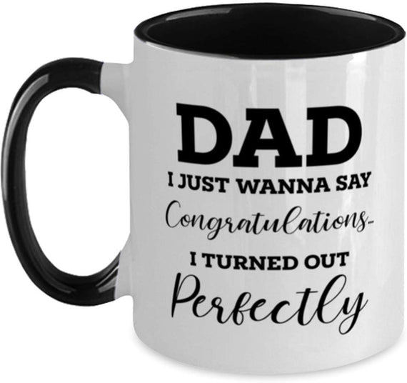 Dad I Turned Out Perfectly Funny Congratulations Ceramic Mug