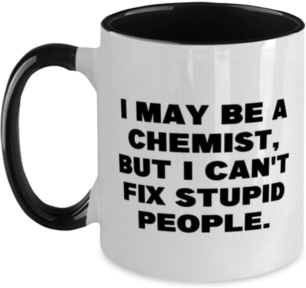 I May Be A Chemist, But I Can't Fix Stupid People. Ceramic Mug