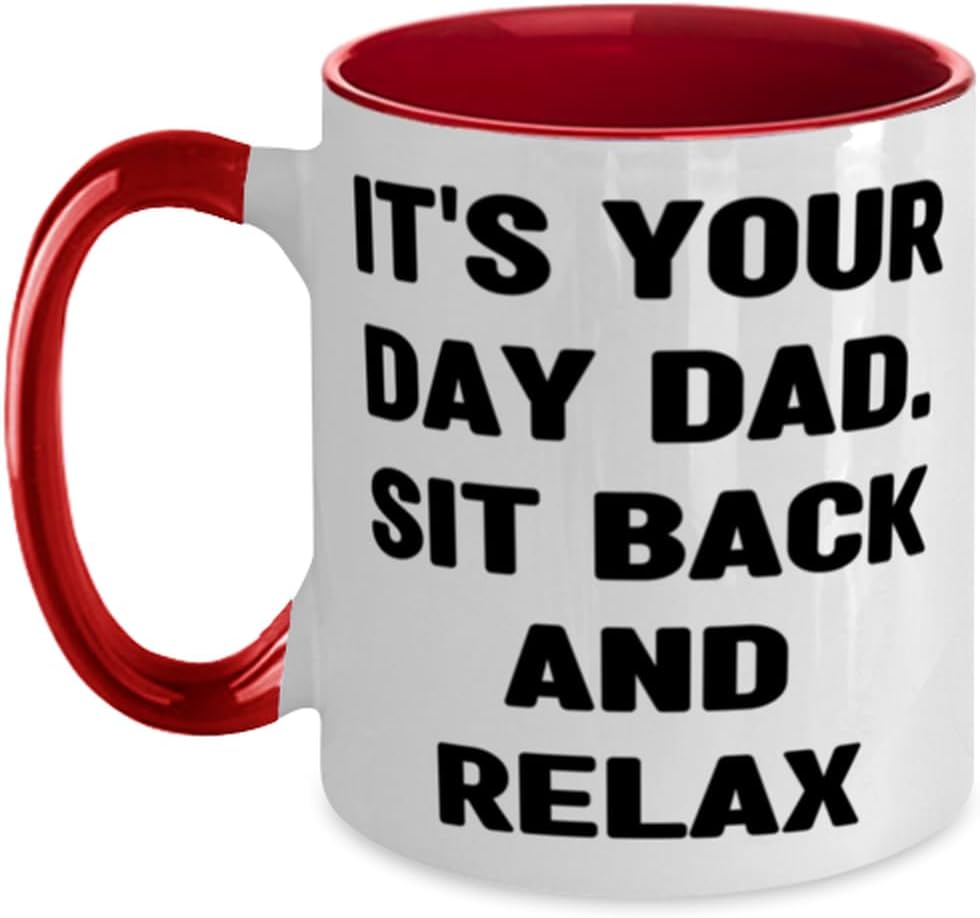 Cool Daddy Gifts, It's Your Day Dad. Sit Back And Relax Ceramic Mug