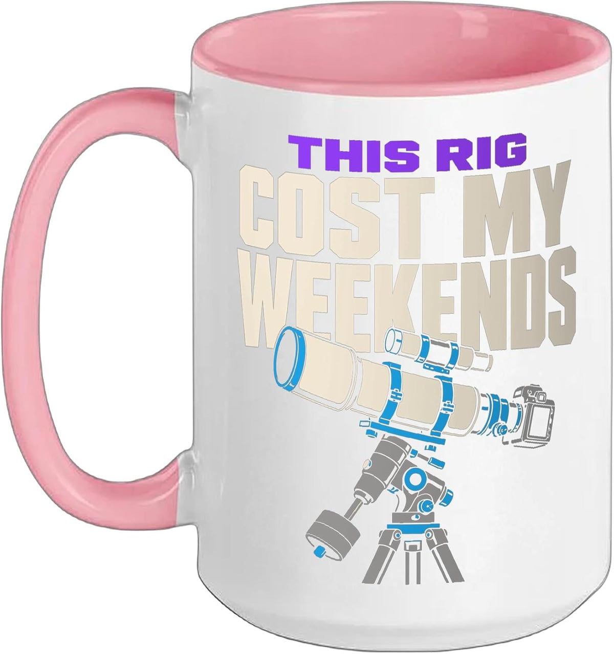 This Rig Cost My Weekends Telescope Funny Ceramic Mug