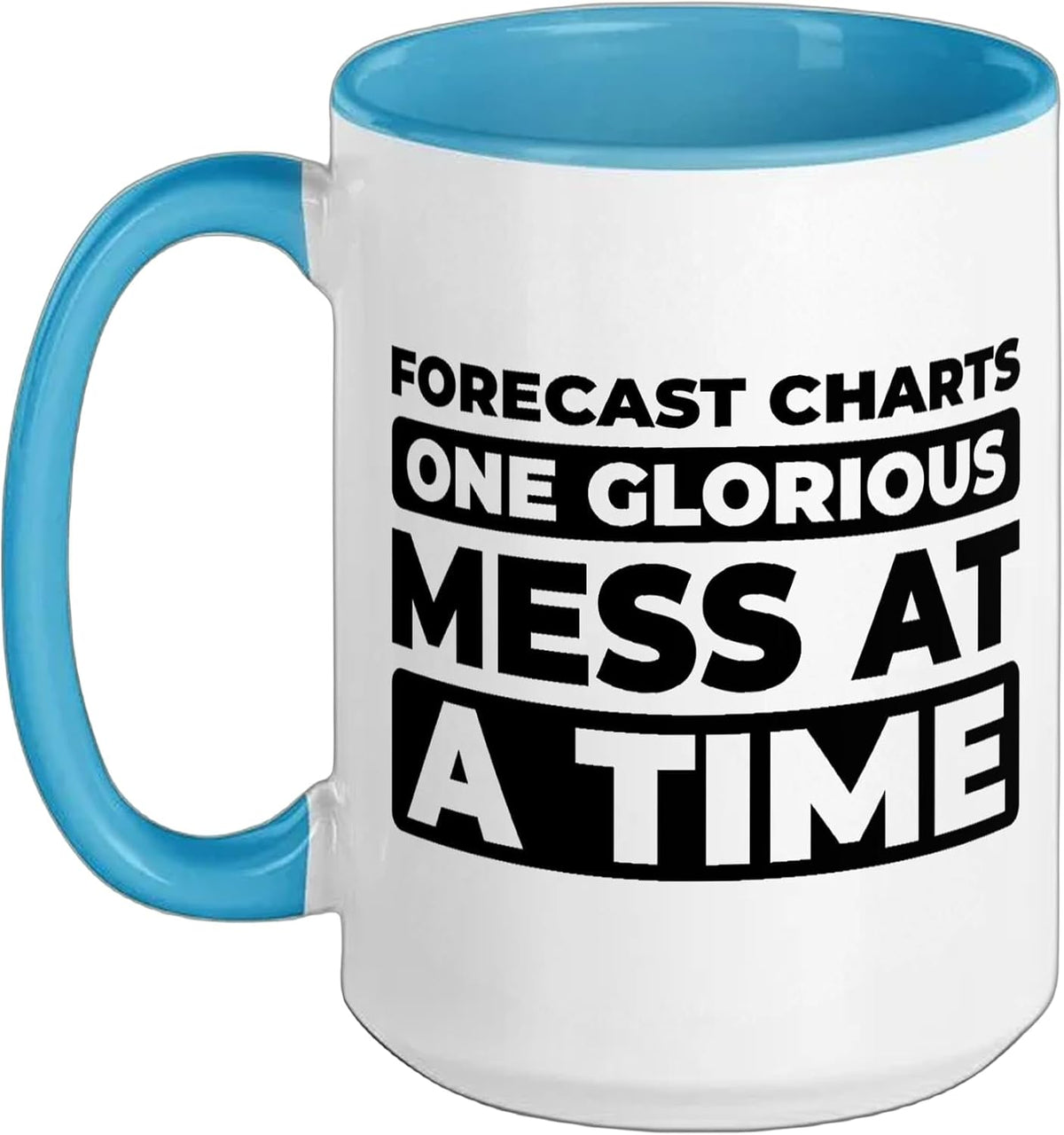 Forecast Charts One Glorious Mess At A Time Ceramic Mug