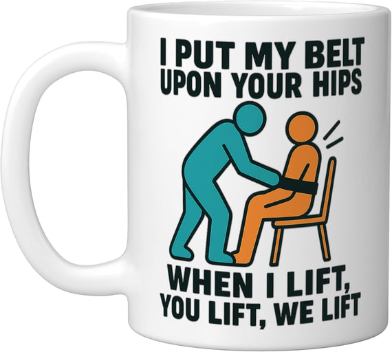 Physical Therapy Therapist I Put My Belt Upon Your Hip Ceramic Mug