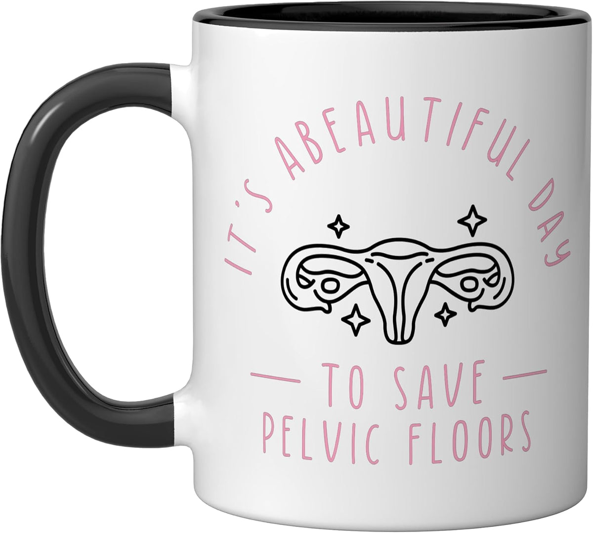 Beautiful Day To Save Pelvic Floors Ceramic Mug