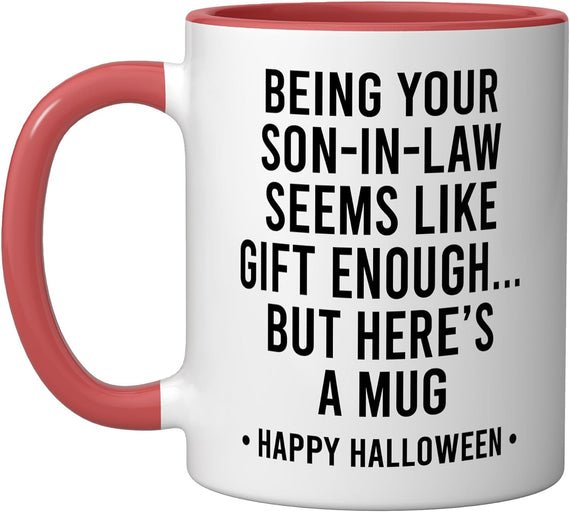 Being Your Son-In-Law Is Gift Enough Funny Happy Halloween Ceramic Mug