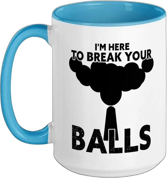 I'm Here To Break Your Balls Funny Pool Billiard Ceramic Mug