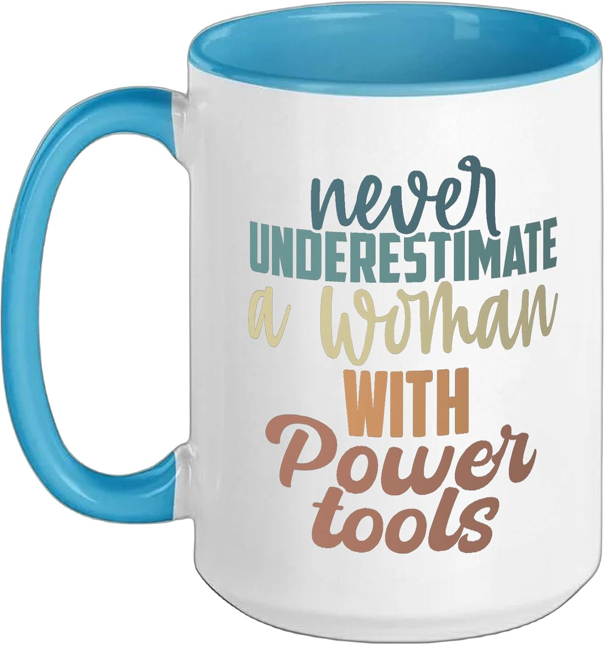 Never Underestimate A Woman With Power Tools Ceramic Mug
