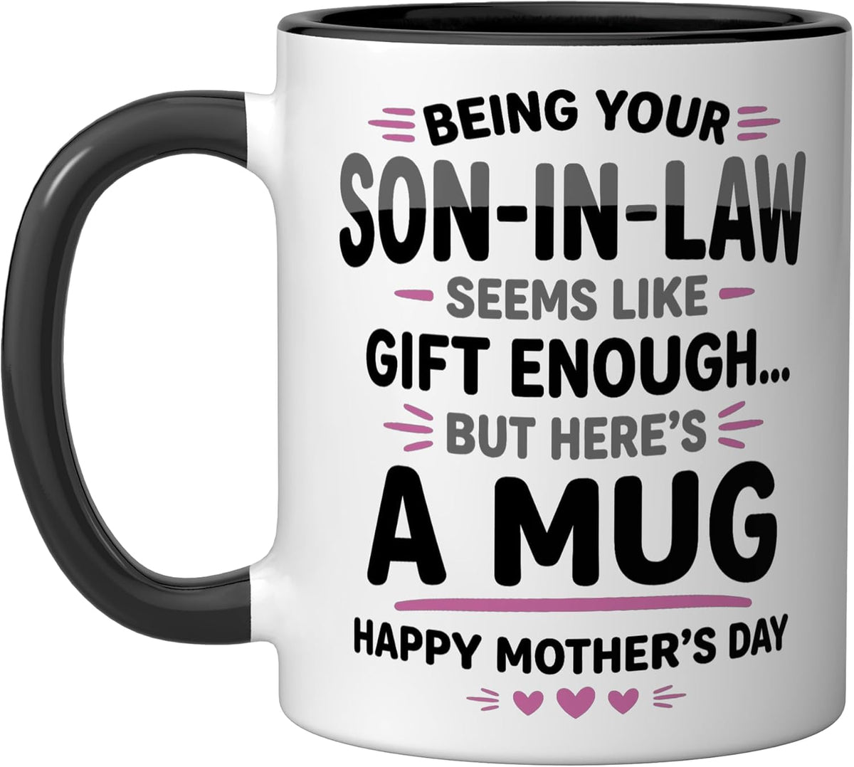 Being Your Son In Law Seems Like Gift Enough Mothers Day Ceramic Mug