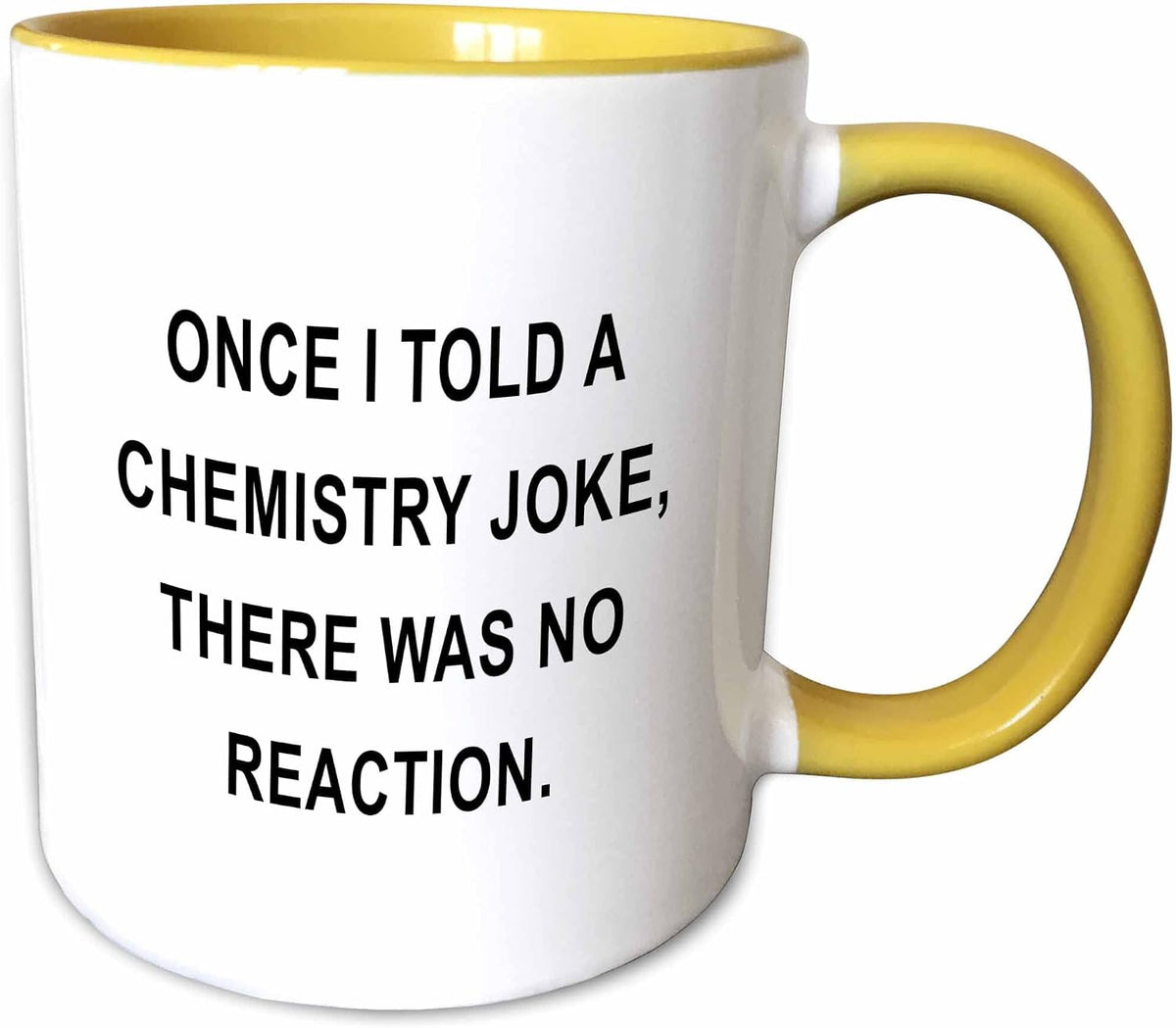 Once I Told Chemistry Joke, There Ceramic Mug