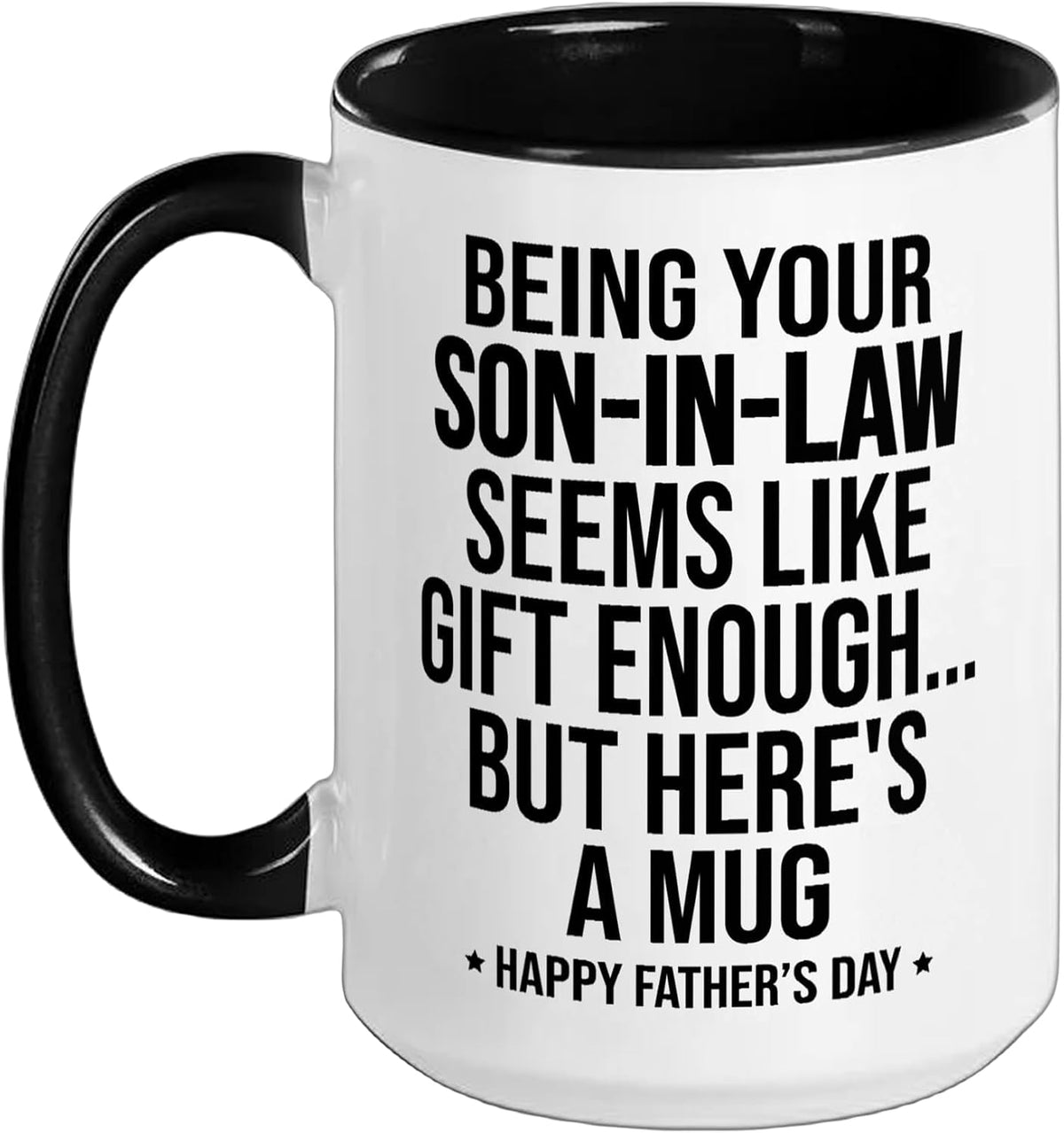 Being Your Son In Law Seems Like Gift Enough Fathers Day Ceramic Mug