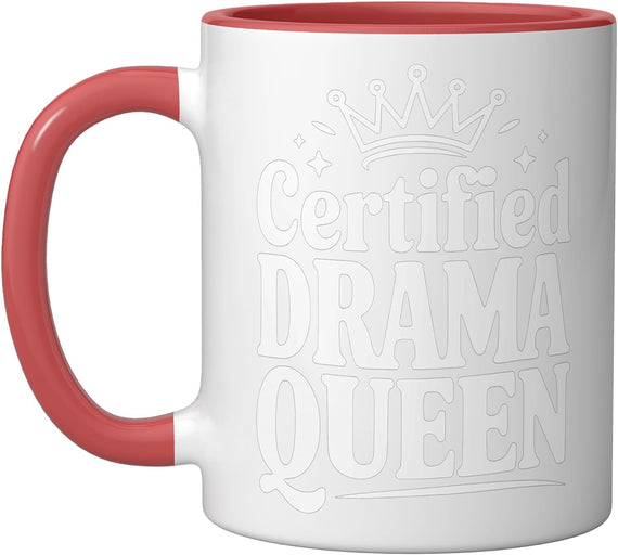 Certified Drama Queen Funny For Overly Dramatic People Ceramic Mug