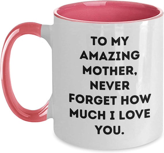 To My Amazing Mother Never Forget I Love You Ceramic Mug