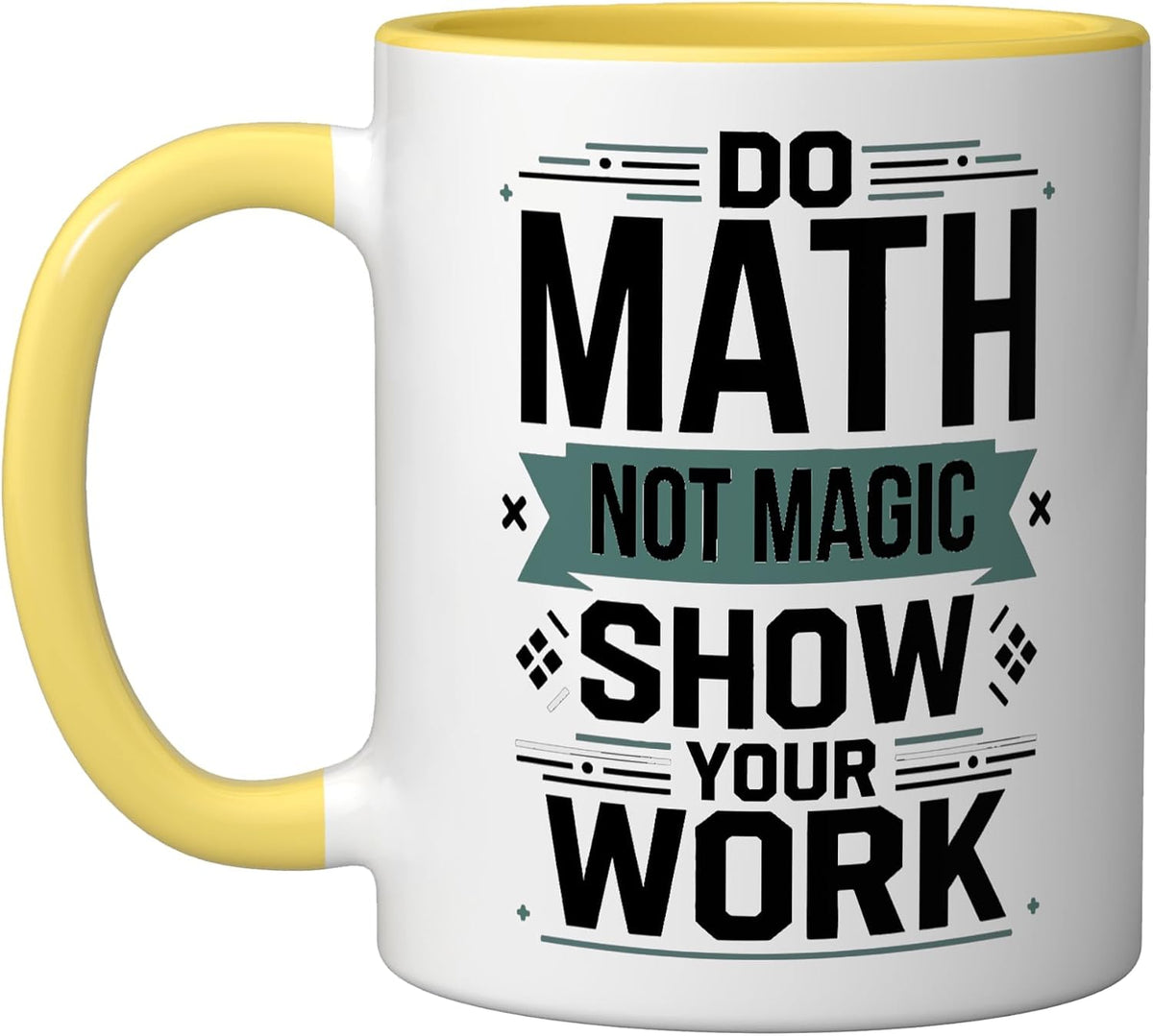 Do Math Not Magic Show Your Work Ceramic Mug