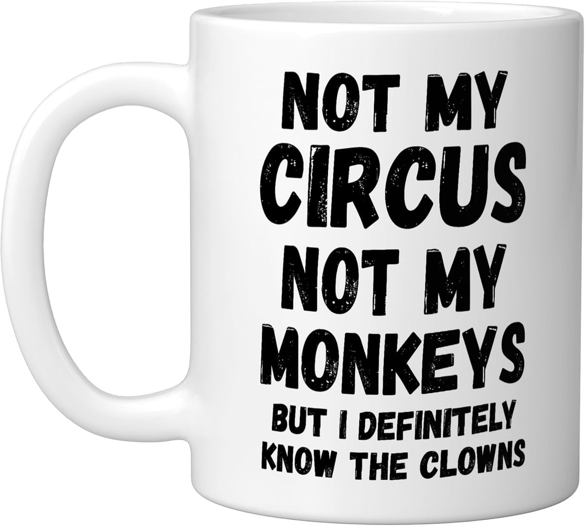 Not My Circus Not My Monkeys But I Definitely Know Th Ceramic Mug