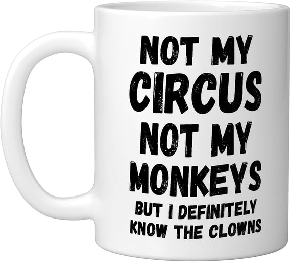 Not My Circus Not My Monkeys But I Definitely Know Th Ceramic Mug