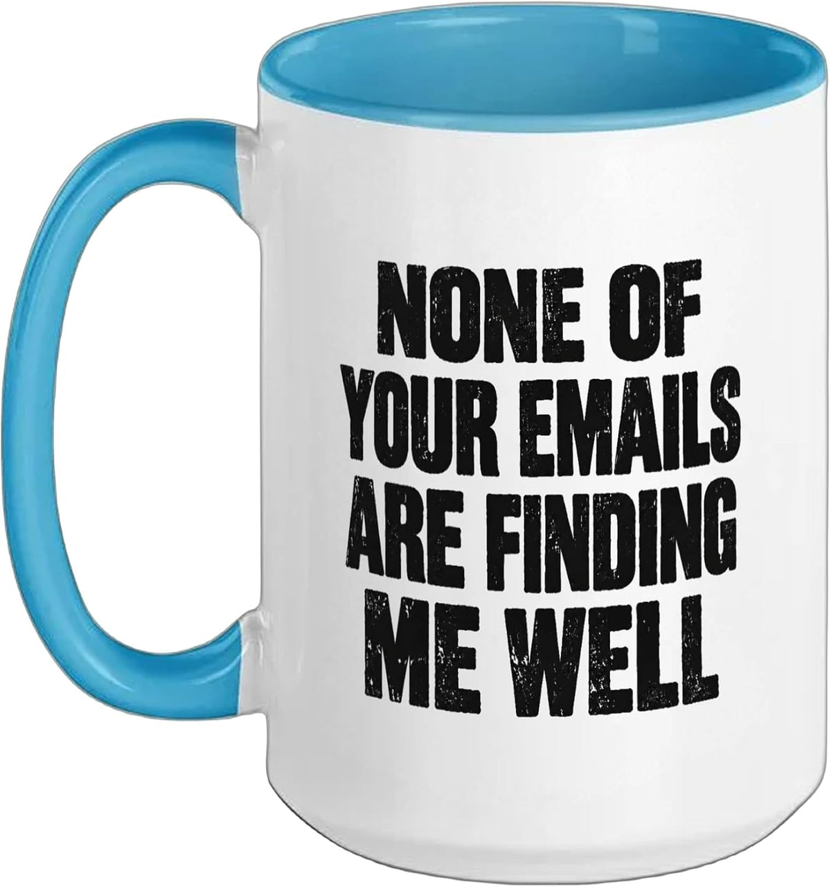 None Of Your Emails Are Finding Me Well Work Ceramic Mug